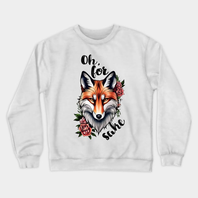 For Fox Sake! Crewneck Sweatshirt by HilariousDelusions